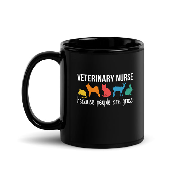 Veterinary Nurse because people are gross Black Glossy Mug-I love Veterinary