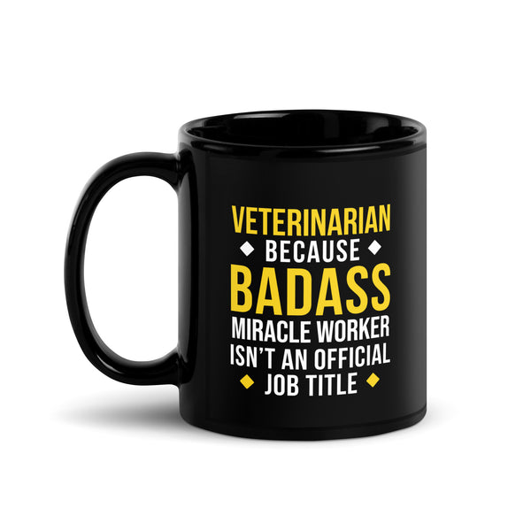 Veterinarian because BADASS MIRACLE WORKER isn't an official job title Black Glossy Mug-Black Glossy Mug-I love Veterinary