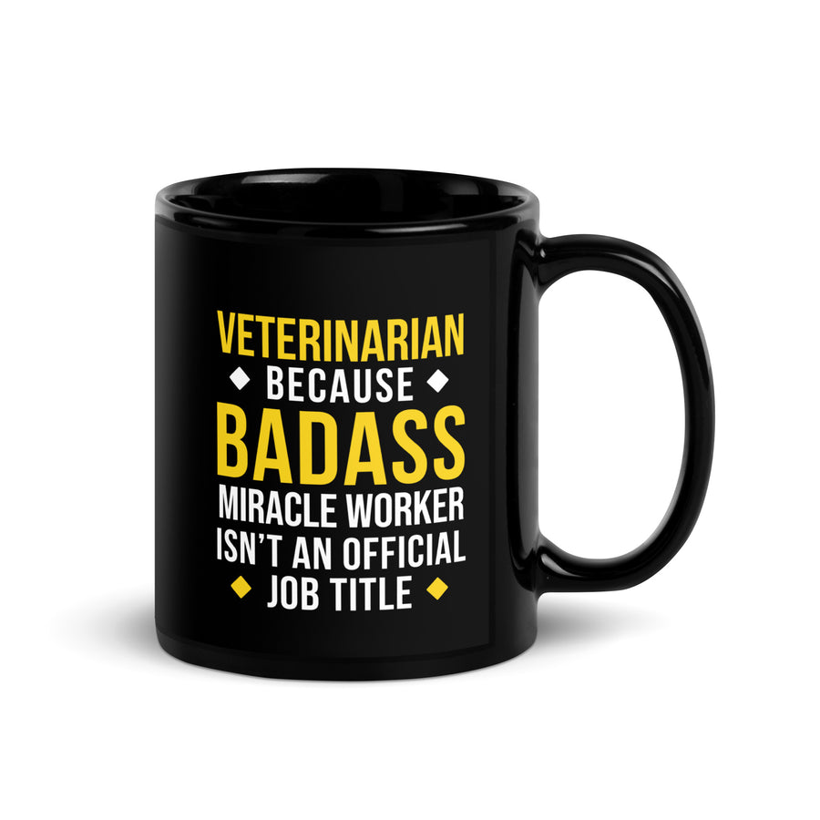 Veterinarian because BADASS MIRACLE WORKER isn't an official job title Black Glossy Mug-I love Veterinary