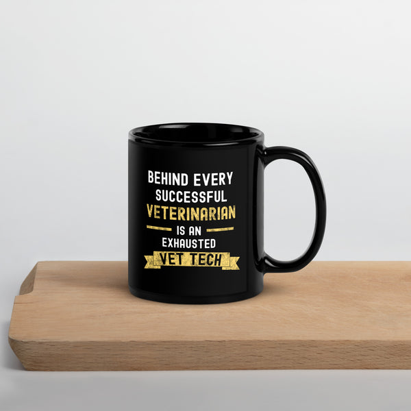 Behind Every Successful Vet, is an Exhausted Vet Tech Black Glossy Mug-Black Glossy Mug-I love Veterinary