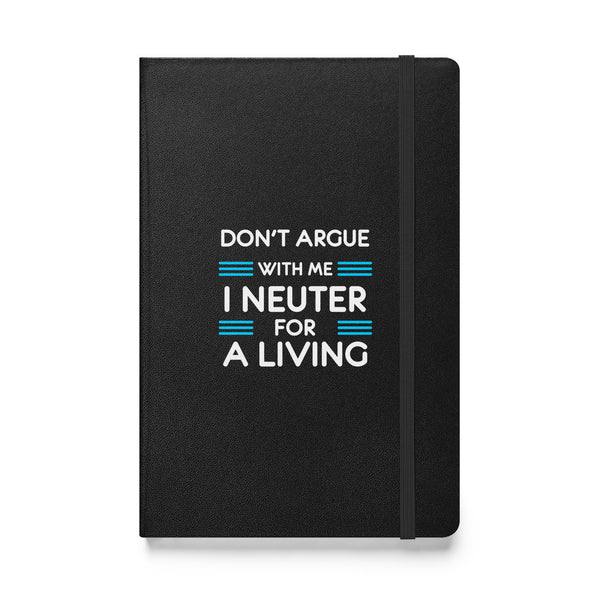 Don't argue with me I neuter for a living Hardcover bound notebook-Hardcover Bound Notebook | JournalBook®-I love Veterinary