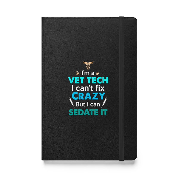 I'm a vet tech I can't fix crazy but I can sedate it Hardcover bound notebook-Hardcover Bound Notebook | JournalBook®-I love Veterinary