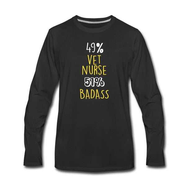 49% vet nurse 51% Badass Unisex Premium Long Sleeve T-Shirt-Men's Premium Long Sleeve T-Shirt | Spreadshirt 875-I love Veterinary