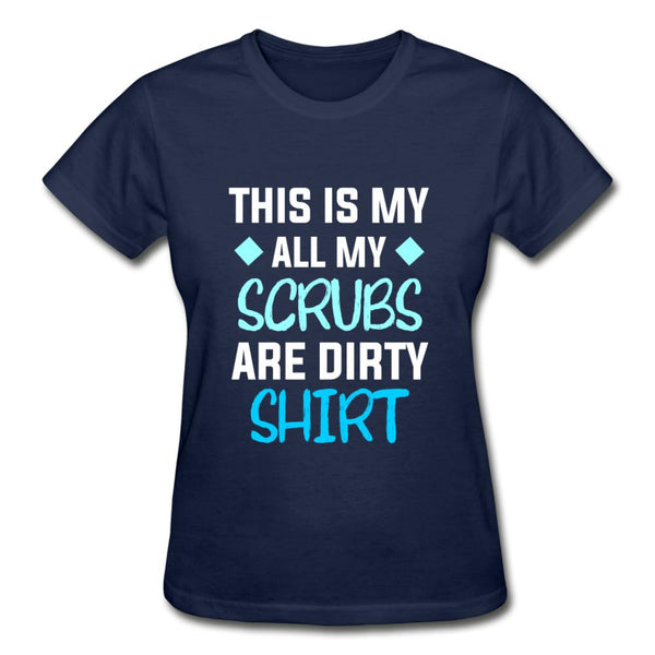 All my Scrubs are dirty Gildan Ultra Cotton Ladies T-Shirt-Ultra Cotton Ladies T-Shirt | Gildan G200L-I love Veterinary