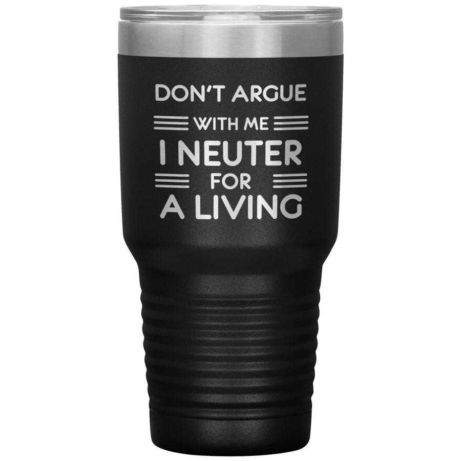 Don't argue with me I neuter for a living 30oz Tumbler-Tumblers-I love Veterinary
