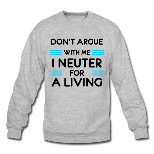 Don't argue with me I neuter for a living Crewneck Sweatshirt-Unisex Crewneck Sweatshirt | Gildan 18000-I love Veterinary