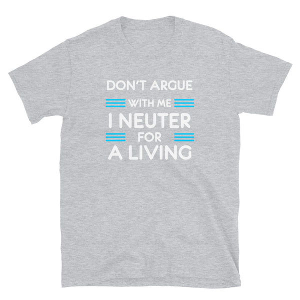 Don't argue with me I neuter for a living Unisex T-shirt-Unisex T-Shirt | Gildan 64000-I love Veterinary