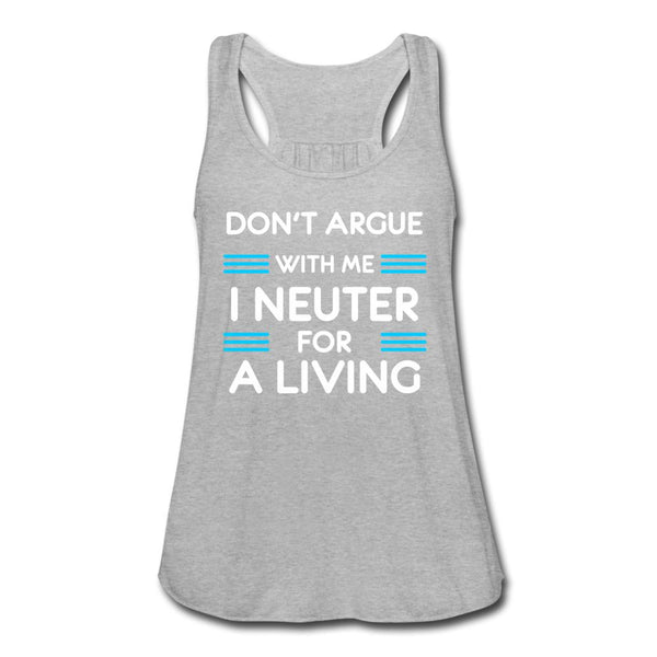 Don't Argue with me I neuter for a living Women's Flowy Tank Top by Bella-Women's Flowy Tank Top by Bella | Bella B8800-I love Veterinary