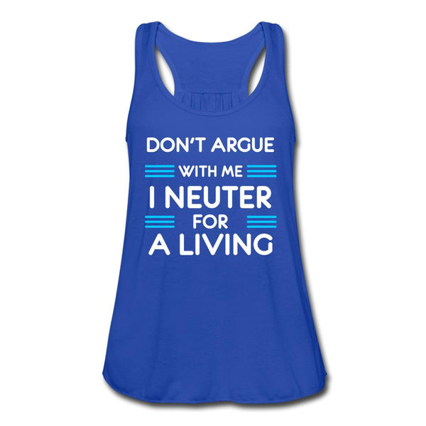 Don't Argue with me I neuter for a living Women's Flowy Tank Top by Bella-Women's Flowy Tank Top by Bella | Bella B8800-I love Veterinary