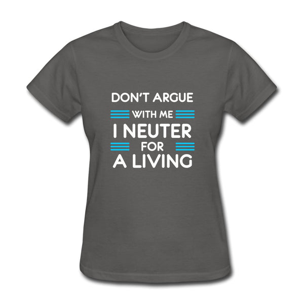 Don't argue with me I neuter for a living Women's T-Shirt-Women's T-Shirt | Fruit of the Loom L3930R-I love Veterinary