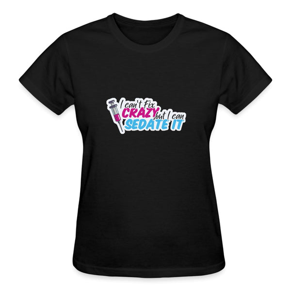 I can't fix crazy, but I can sedate it! NEW Gildan Ultra Cotton Ladies T-Shirt-Ultra Cotton Ladies T-Shirt | Gildan G200L-I love Veterinary