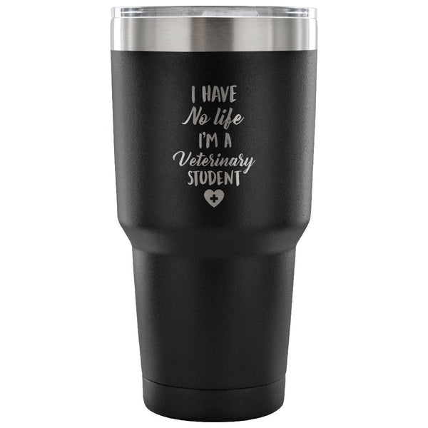 I have no life I'm a vet student 30oz Vacuum Tumbler-Tumblers-I love Veterinary