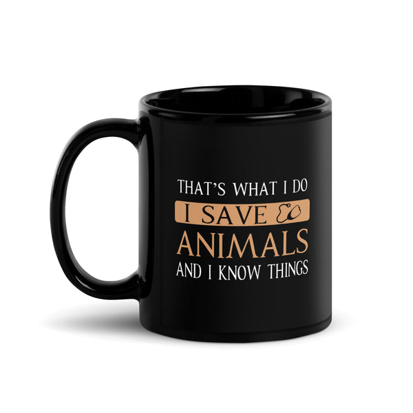 I Save Animals and I Know Things Black Glossy Mug-Black Glossy Mug-I love Veterinary