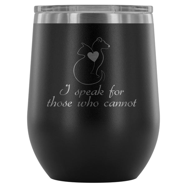 I speak for those who cannot 12oz Wine Tumbler-Wine Tumbler-I love Veterinary