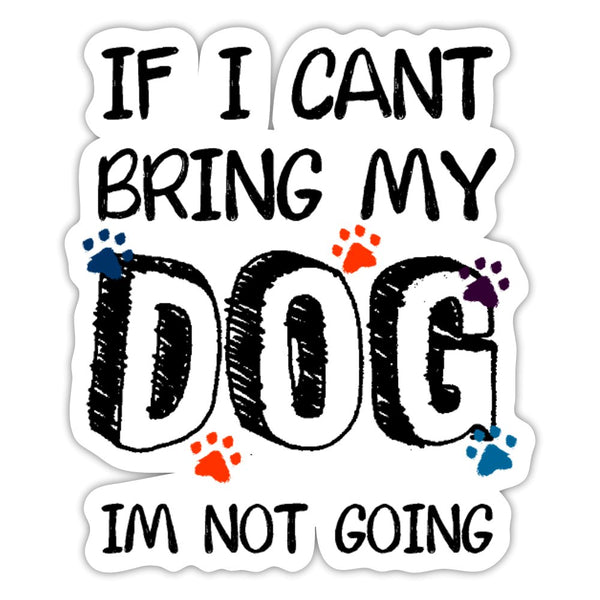 If I Can't Bring My Dog, I'm Not Going Sticker-Sticker-I love Veterinary