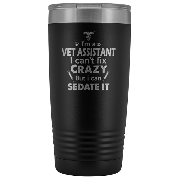 I'm a vet assistant I can't fix crazy... 20oz Vacuum Tumbler-Tumblers-I love Veterinary