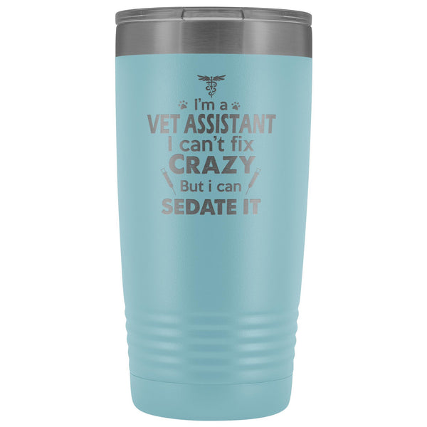 I'm a vet assistant I can't fix crazy... 20oz Vacuum Tumbler-Tumblers-I love Veterinary