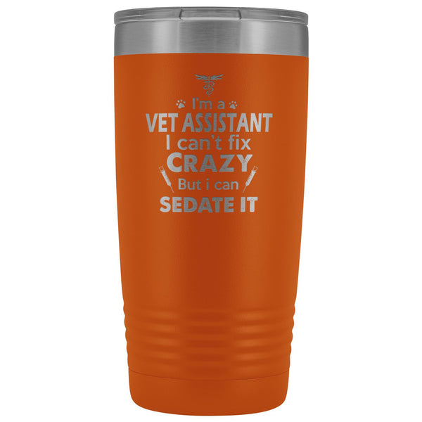 I'm a vet assistant I can't fix crazy... 20oz Vacuum Tumbler-Tumblers-I love Veterinary