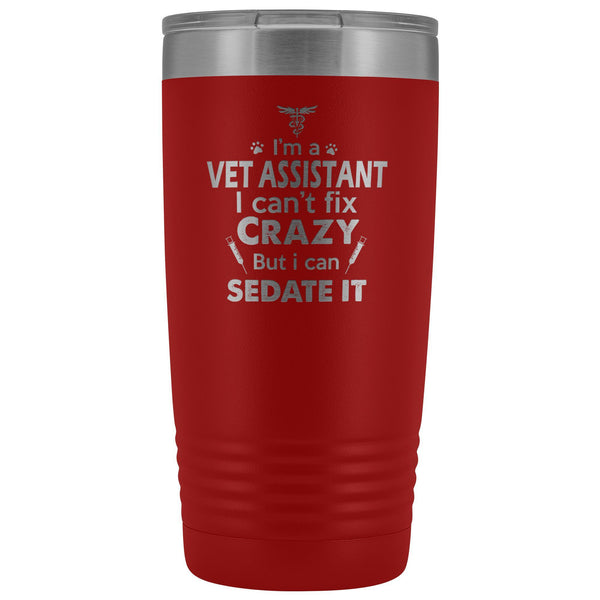 I'm a vet assistant I can't fix crazy... 20oz Vacuum Tumbler-Tumblers-I love Veterinary