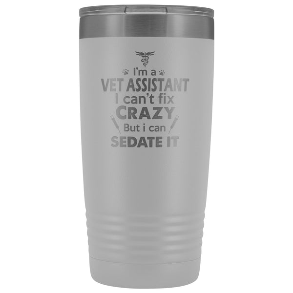 I'm a vet assistant I can't fix crazy... 20oz Vacuum Tumbler-Tumblers-I love Veterinary