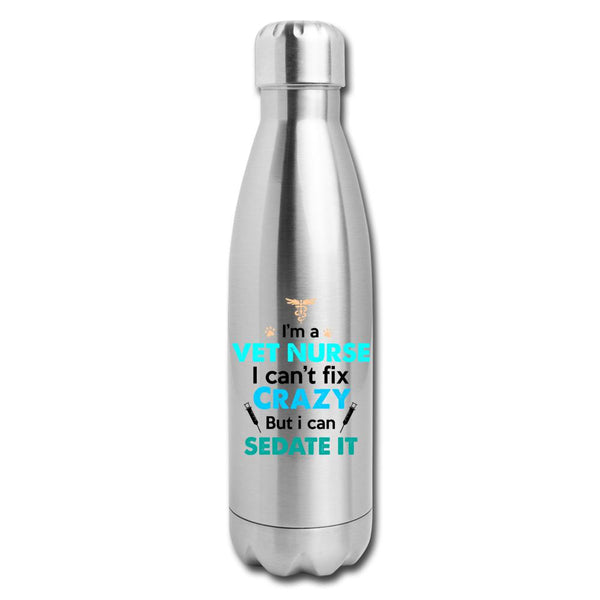 I'm a vet nurse I can't fix crazy but I can sedate it Insulated Stainless Steel Water Bottle-Insulated Stainless Steel Water Bottle | DyeTrans-I love Veterinary
