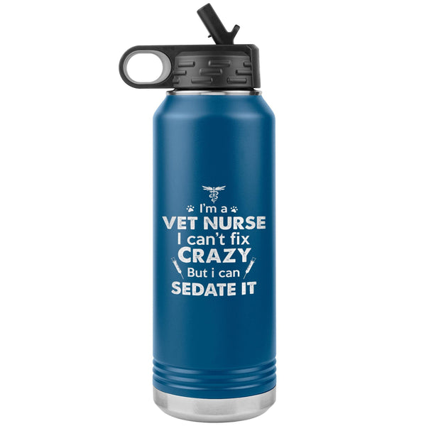I'm a vet nurse I can't fix crazy but I can sedate it Water Bottle Tumbler 32 oz-Water Bottle Tumbler-I love Veterinary