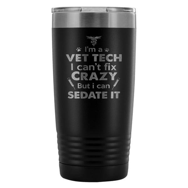 I'm a vet tech I can't fix crazy... 20oz Vacuum Tumbler-Tumblers-I love Veterinary
