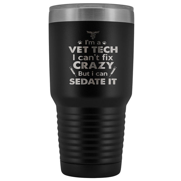 I'm a vet tech I can't fix crazy but I can sedate it 30oz Vacuum Tumbler-Tumblers-I love Veterinary