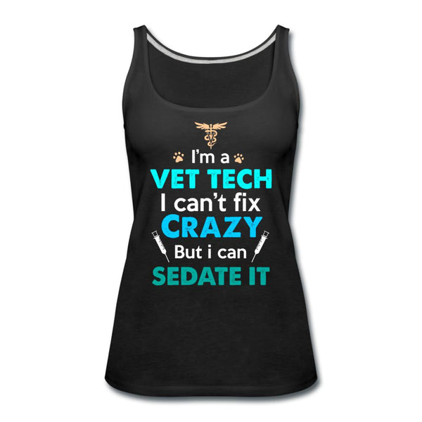 I'm a vet tech I can't fix crazy but I can sedate it Women's Tank Top-Women’s Premium Tank Top | Spreadshirt 917-I love Veterinary