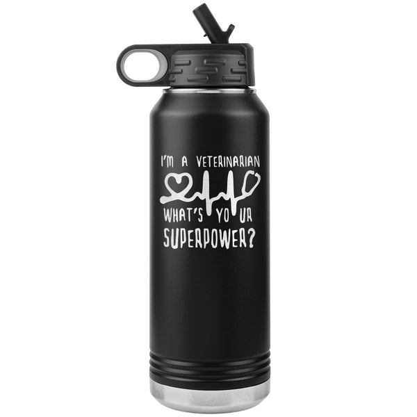 I'm a veterinarian, what's your superpower? 32oz Water Bottle Tumbler-Water Bottle Tumbler-I love Veterinary