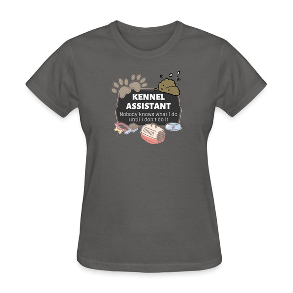 Kennel Assistant, nobody knows what I do until I don't do it Gildan Ultra Cotton Ladies T-ShirtWomen's T-Shirt-Women's T-Shirt | Fruit of the Loom L3930R-I love Veterinary