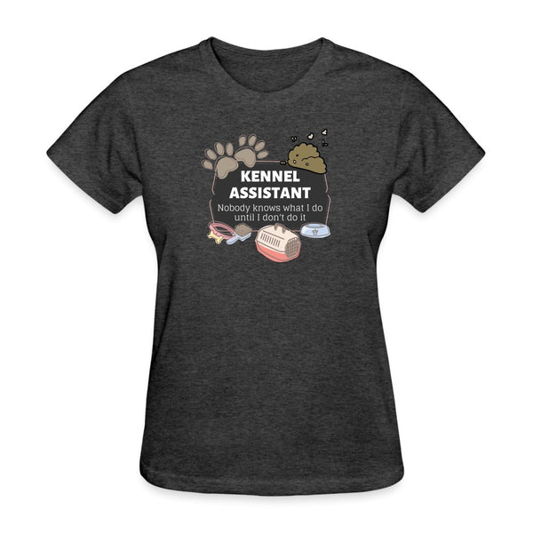 Kennel Assistant, nobody knows what I do until I don't do it Gildan Ultra Cotton Ladies T-ShirtWomen's T-Shirt-Women's T-Shirt | Fruit of the Loom L3930R-I love Veterinary