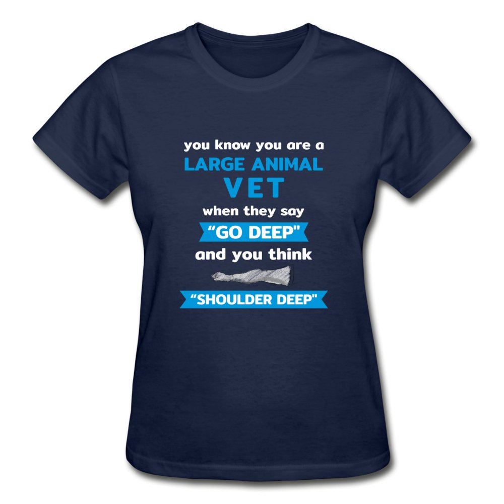 LARGE ANIMAL VET - "GO DEEP" AND YOU THINK "SHOULDER DEEP" Gildan Ultra Cotton Ladies T-Shirt-Ultra Cotton Ladies T-Shirt | Gildan G200L-I love Veterinary