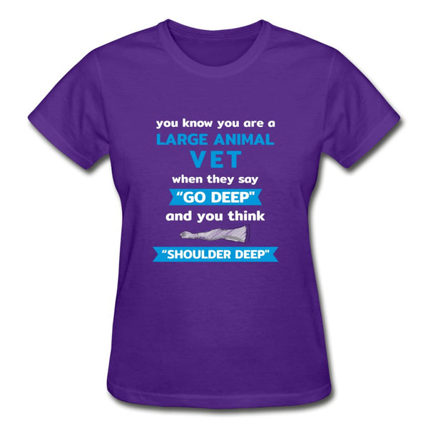 LARGE ANIMAL VET - "GO DEEP" AND YOU THINK "SHOULDER DEEP" Gildan Ultra Cotton Ladies T-Shirt-Ultra Cotton Ladies T-Shirt | Gildan G200L-I love Veterinary