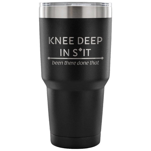 Large Animal Vet- Knee deep in s*it- been there, done that 30oz Vacuum Tumbler-Tumblers-I love Veterinary