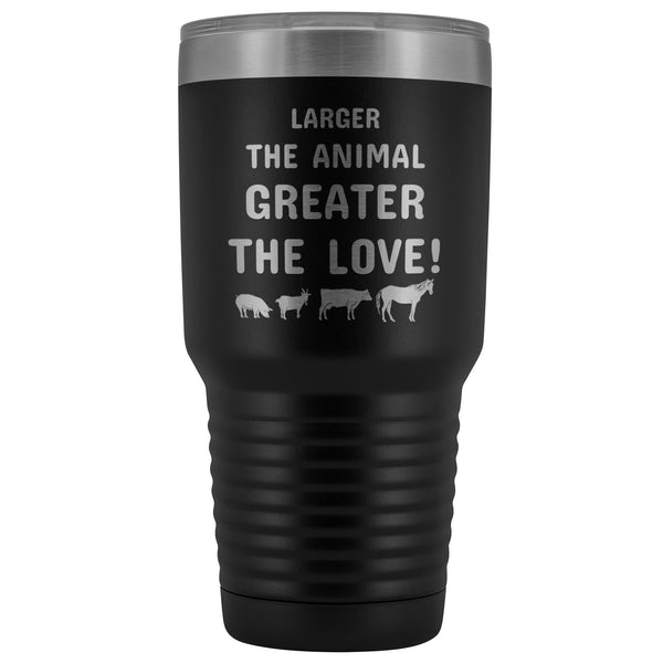 Larger the animal- Greater the love! 30oz Vacuum Tumbler-Tumblers-I love Veterinary