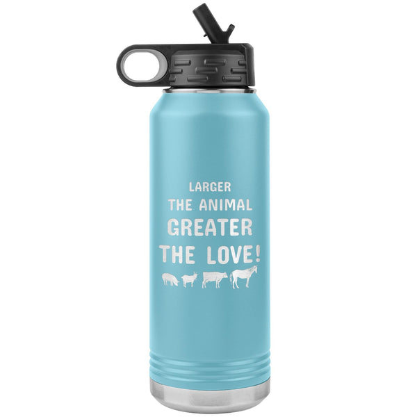 Larger the animal- Greater the love! Water Bottle Tumbler 32 oz-Water Bottle Tumbler-I love Veterinary