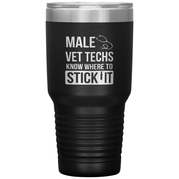 Male Vet Techs know where to stick it Vacuum Tumbler 30 oz-Tumblers-I love Veterinary