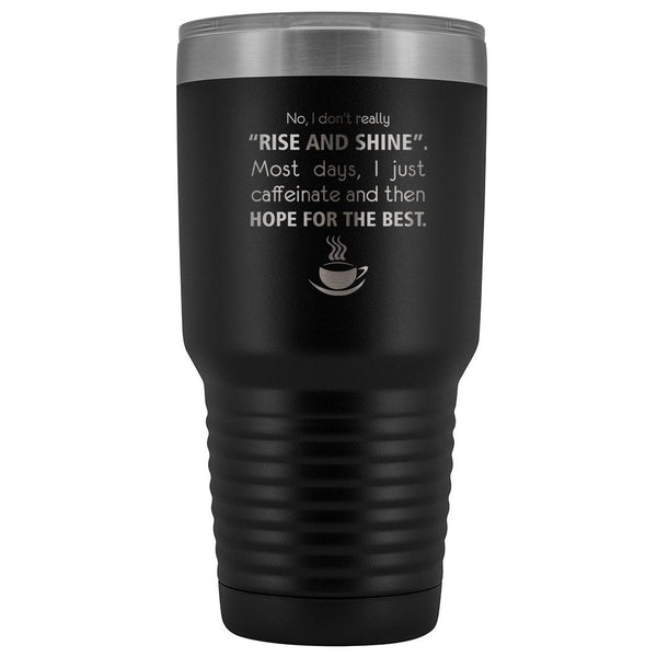 No, I don't really "rise and shine" 30oz Vacuum Tumbler-Tumblers-I love Veterinary