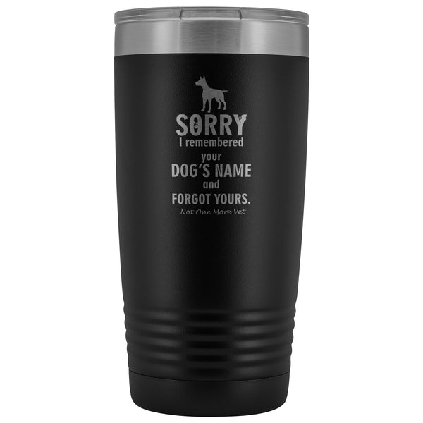 NOMV Sorry I remembered your dog's name 20 oz Vacuum Tumbler-NOMV-I love Veterinary