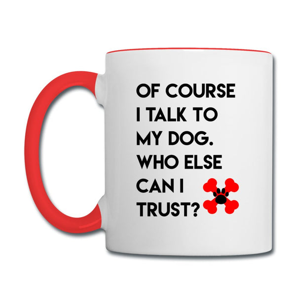 Of course I talk to my dog Contrast Coffee Mug-Contrast Coffee Mug | BestSub B11TAA-I love Veterinary