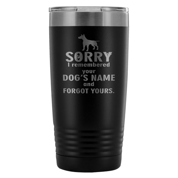 Sorry I remembered your dogs name... 20oz Vacuum Tumbler-Tumblers-I love Veterinary