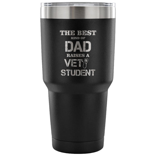 The best kind of Dad raises a Vet Student 30oz Vacuum Tumbler-Tumblers-I love Veterinary