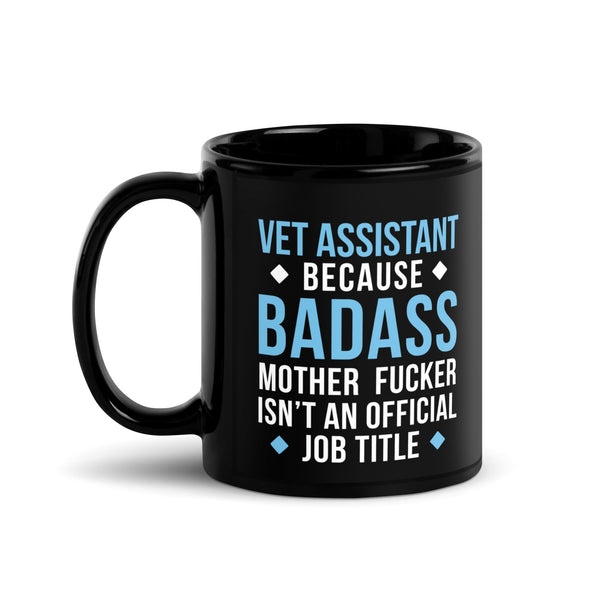 Vet Assistant Because a badass is not an official title Black Glossy Mug-Black Glossy Mug-I love Veterinary