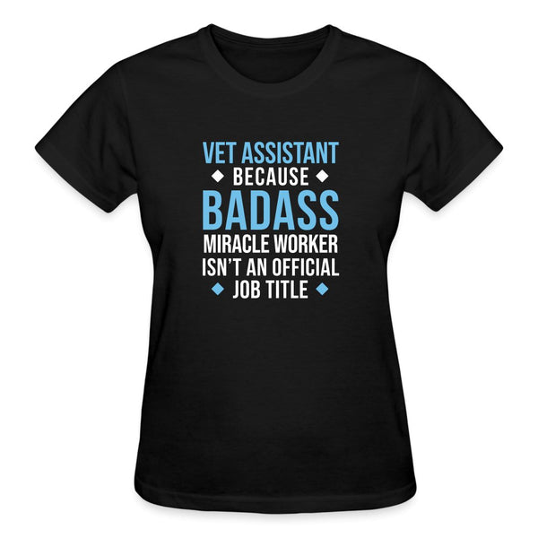 Vet Assistant because BADASS MIRACLE WORKER isn't an official job title Gildan Ultra Cotton Ladies T-Shirt-Ultra Cotton Ladies T-Shirt | Gildan G200L-I love Veterinary
