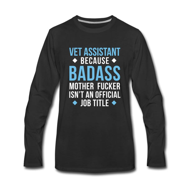 Vet Assistant because badass mother fucker isn't an official job title Unisex Premium Long Sleeve T-Shirt-Men's Premium Long Sleeve T-Shirt | Spreadshirt 875-I love Veterinary