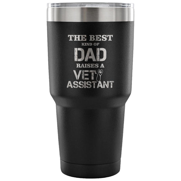 Vet Assistant- The best kind of Dad raises a Vet Assistant 30oz Vacuum Tumbler-Tumblers-I love Veterinary