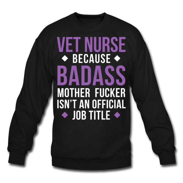 Vet Nurse because badass mother fucker isn't an official job title Crewneck Sweatshirt-Unisex Crewneck Sweatshirt | Gildan 18000-I love Veterinary