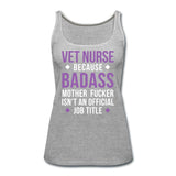 Vet Nurse because badass mother fucker isn't an official job title Women's Tank Top-Women’s Premium Tank Top | Spreadshirt 917-I love Veterinary