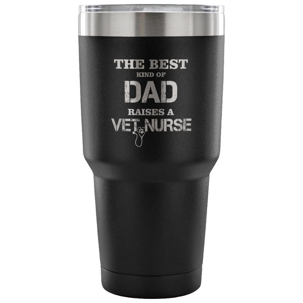 Vet Nurse- The best kind of Dad raises a Vet Nurse 30oz Vacuum Tumbler-Tumblers-I love Veterinary